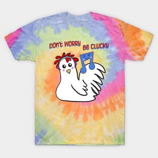 Chicken: Don't Worry, Be Clucky T-Shirt